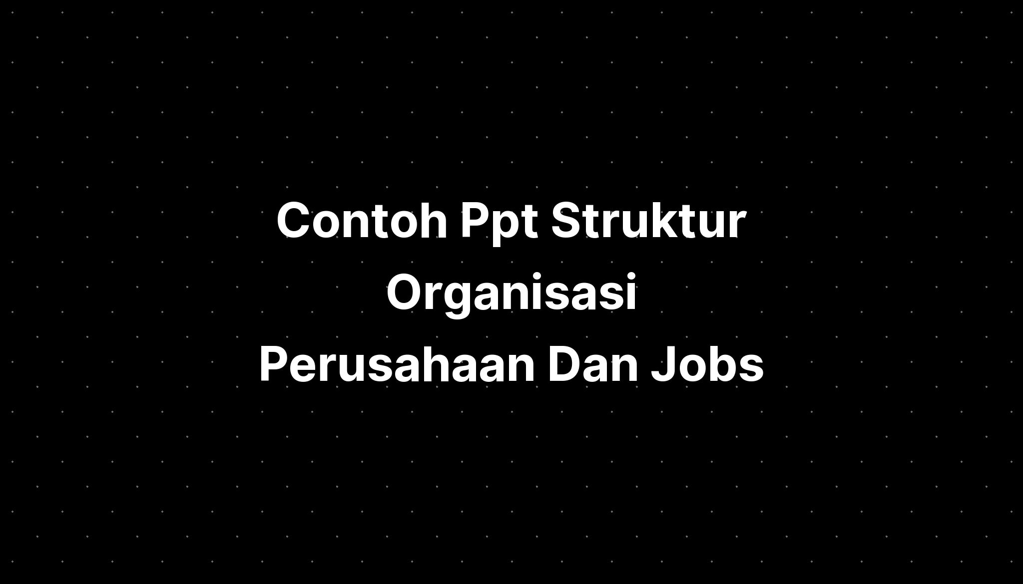 Contoh Ppt Struktur Organisasi Perusahaan Dan Jobs - IMAGESEE